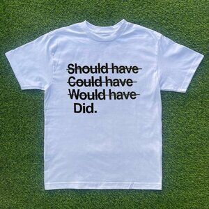 Shoulda Coulda Woulda Tshirt